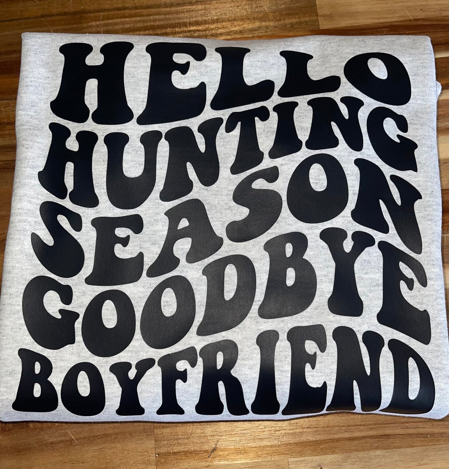 Hello Hunting Season Goodbye Boyfriend Crewneck